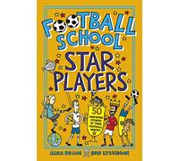 Football School Star Players: 50 Inspiring Stories of True Football Heroes: Kick off the new season with funny stories about 50 favourite footballers, ... Messi and Salah, for fans age 7, 8, 9, 10