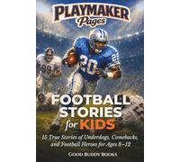 Football Stories for Kids: 15 True Stories of Underdogs, Comebacks, and Football Heroes for Ages 8-12 (Playmaker Pages)