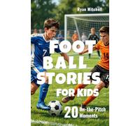 Football Stories for Kids: 20 On-the-Pitch Moments: Short Football Stories About Real Game Situations for Players Ages 8-12 (Sports Short Stories for Kids)