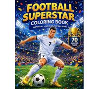 Football Superstar Coloring Book: 70 Action-Packed Illustrations of Soccer Legends, Goal Celebrations, and Stadium Scenes for Kids and Teens
