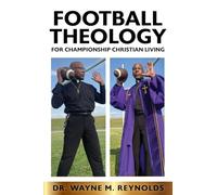 Football Theology for Championship Christian Living: (The Purpose, Practice and Power of Football Spirituality): 1