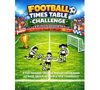 Football Times Tables Challenge: A fun football-themed multiplication book to build speed, accuracy and confidence