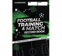 Football Training and Match Record Book: A Complete Seasons Development Planner for Grassroots and Youth Football Players