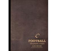 Football Training Stats Log Book: Track & Analyze Every Game. Ideal for Coaches, Players, and Sports Enthusiasts