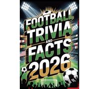 Football Trivia and Facts 2026: Legendary Players Nations and Tournament History