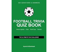 Football Trivia Quiz Book: 500 Questions and Answers About Soccer Legends, Clubs, World Cups, and Records - The Ultimate Fan Challenge Gift for Kids, Teens & Adults (football games)