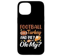 Football Turkey and Pie Oh My Funny Thanksgiving Thankful Carcasa para iPhone 15