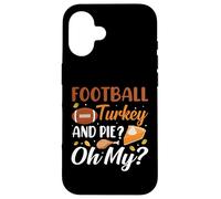 Football Turkey and Pie Oh My Funny Thanksgiving Thankful Carcasa para iPhone 16