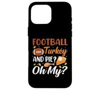 Football Turkey and Pie Oh My Funny Thanksgiving Thankful Carcasa para iPhone 16 Pro MAX