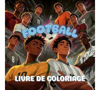 Football: Un livre de coloriage épique pour adolescents et adultes, avec des moments forts des matchs, l'ambiance des stades, les célébrations de buts et la passion du football.