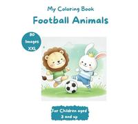 Football with Animals a Coloring Adventure: Exciting Football Scenes with Animal Stars 80 Images XXL