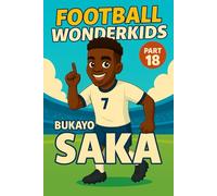 FOOTBALL WONDERKIDS: Bukayo Saka (Part 18): The Inspiring Soccer Journey for Young Fans (FOOTBALL WONDERKIDS - The Inspiring Soccer Journey for Young Fans)