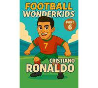 FOOTBALL WONDERKIDS: Cristiano Ronaldo (Part 6): The Inspiring Soccer Journey for Young Fans (FOOTBALL WONDERKIDS - The Inspiring Soccer Journey for Young Fans)