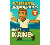 FOOTBALL WONDERKIDS: Harry Kane (Part 9): The Inspiring Soccer Journey for Young Fans (FOOTBALL WONDERKIDS - The Inspiring Soccer Journey for Young Fans)