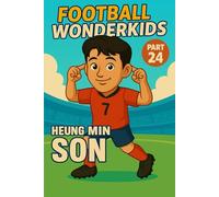 FOOTBALL WONDERKIDS: Heung-Min Son (Part 24): The Inspiring Soccer Journey for Young Fans (FOOTBALL WONDERKIDS - The Inspiring Soccer Journey for Young Fans)