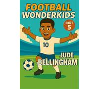 FOOTBALL WONDERKIDS: Jude Bellingham (Part 5): The Inspiring Soccer Journey for Young Fans (FOOTBALL WONDERKIDS - The Inspiring Soccer Journey for Young Fans)