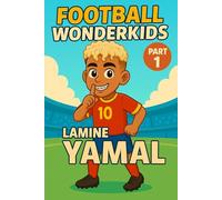 FOOTBALL WONDERKIDS: Lamine Yamal (Part 1): The Inspiring Soccer Journey for Young Fans (FOOTBALL WONDERKIDS - The Inspiring Soccer Journey for Young Fans)