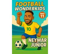 FOOTBALL WONDERKIDS: Neymar Junior (Part 11): The Inspiring Soccer Journey for Young Fans (FOOTBALL WONDERKIDS - The Inspiring Soccer Journey for Young Fans)