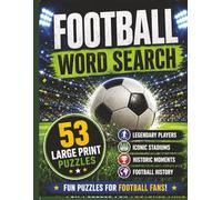 Football Word Search: 53 Large Print Football Puzzles Featuring Legendary Players, Famous Stadiums, Historic Moments and football Trivia