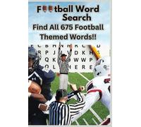 Football Word Search: Find All 675 Football Themed Words!!: Huddle Up for Fun: 675 Football Words to Discover!! Great for Young Teens, Adults, and Football Fans!