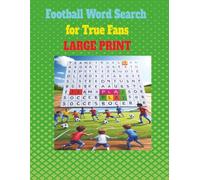 Football Word Search for True Fans - Large Print: 50 Fun and Challenging Soccer-Themed Puzzles with Solutions - Perfect for All Ages