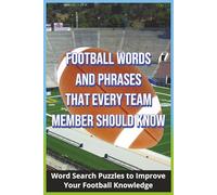 Football Words and Phrases That Every Team Member Should Know: Word Search Puzzles to Improve Your Football Knowledge | 6x9 inches,105 pages | 50+ ... Perfect for kids who are on a football team