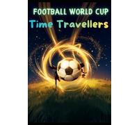 Football WorldCup Time Travellers: The Golden Ball: A Soccer Adventure Through History (The Global Sports Chronicles)