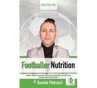 Footballer Nutrition: Nutritional Strategies to Improve Health, Nourish the Body, Counteract Fatigue, and Maximize Sports Performance During Training and Matches