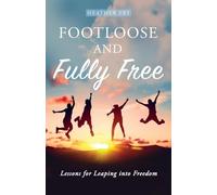 Footloose and Fully Free: Lessons for Leaping into Freedom