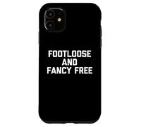 Footloose & Fancy Free - Divertido dicho sarcástico y genial novedad Carcasa para iPhone 11