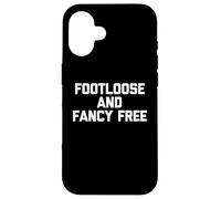 Footloose & Fancy Free - Divertido dicho sarcástico y genial novedad Carcasa para iPhone 16