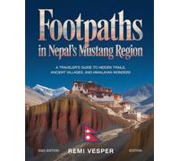 FOOTPATHS IN NEPAL’S MUSTANG REGION: A TRAVELER’S GUIDE TO HIDDEN TRAILS, ANCIENT VILLAGES, AND HIMALAYAN WONDERS