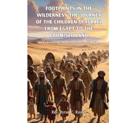 Footprints In The Wilderness The Journey Of The Children of Israel From Egypt To The Promised Land: An Exposition Of Three Great Books of The Bible