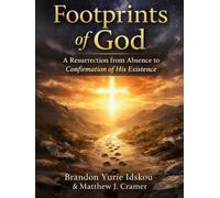 Footprints of God: A Story of Resurrection from Absence to Confirmation of His Existence