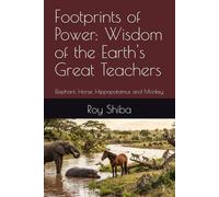 Footprints of Power: Wisdom of the Earth's Great Teachers: Elephant, Horse, Hippopotamus and Monkey (The World Wisdom Archive)