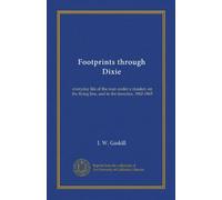 Footprints through Dixie: everyday life of the man under a musket, on the firing line, and in the trenches, 1862-1865