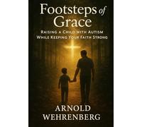 Footsteps of Grace: Rasing a Child with Autism While Keeping Your Faith Strong