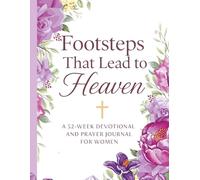 Footsteps That Lead to Heaven: A 52 Week Christian Devotional and Prayer Journal