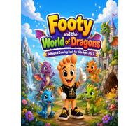Footy and the World of Dragons Coloring Book: A Magical Dragon Adventure Coloring Book for Kids Ages 3 to 7 with Cute Dragons, Castles, Treasure, Mazes and Fun Activities (Footy Adventures)