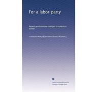 For a labor party: Recent revolutionary changes in American politics