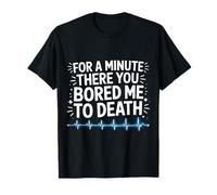 For A Minute There You Bored Me To Death Actitud |- Camiseta