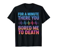 For A Minute There You Bored Me To Death Actitud Camiseta