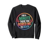 For A Minute There You Bored Me To Death Actitud - Sudadera