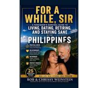 FOR A WHILE, SIR: A Foreigner’s Survival Guide to Living, Dating, Retiring, and Staying Sane in the Philippines