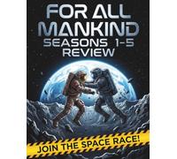 For All Mankind Seasons 1-5 Review: Le guide ultime pour les fans sur la chronologie, la technologie et les triomphes des missions lunaires et des missions vers les astéroïdes martiens