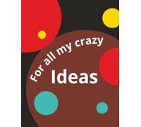 For all my crazy ideas: Half Grid Half Blank Notebook for Writing, Sketching and Brainstorming | Creative Idea Journal | 80 Pages