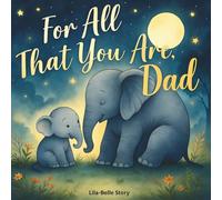 For All That You Are, Dad: A Celebration of Everything You Are and All the Love You Give