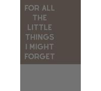 For All the Little Things I Might Forget: Notebook journal so I don't forget things