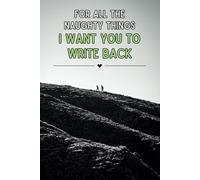 For All The Naughty Things I Want You To Write Back: Naughty Valentines Gifts For Him, Funny Notepads For Adults, Couple Things, Dirty Gag Gifts, 6x9 Inches Lined Notebook