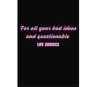 "For all your bad ideas and questionable life choices": Paperback Notebook | 100 Pages